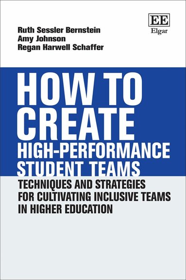 Ruth S. Bernstein, Amy Johnson, Regan H. Schaffer - How to Create High-performance Student Teams, Inbunden