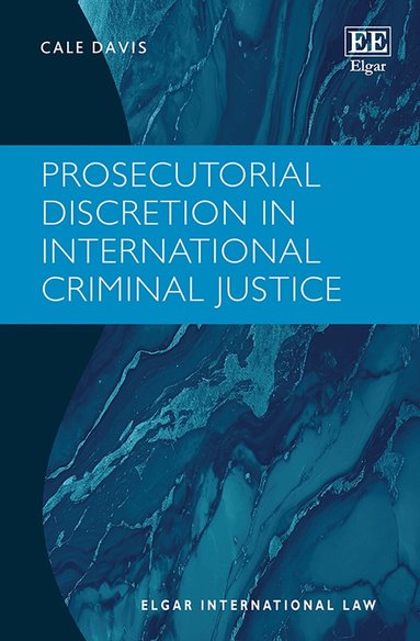 Cale Davis - Prosecutorial Discretion in International Criminal Justice, Inbunden