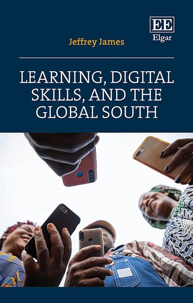 Jeffrey James - Learning, Digital Skills, and the Global South, Inbunden