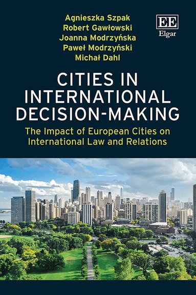 Agnieszka Szpak, Robert Gawłowski, Joanna Modrzyńska, Paweł Modrzyński, Michał Dahl - Cities in International Decision-Making, Inbunden