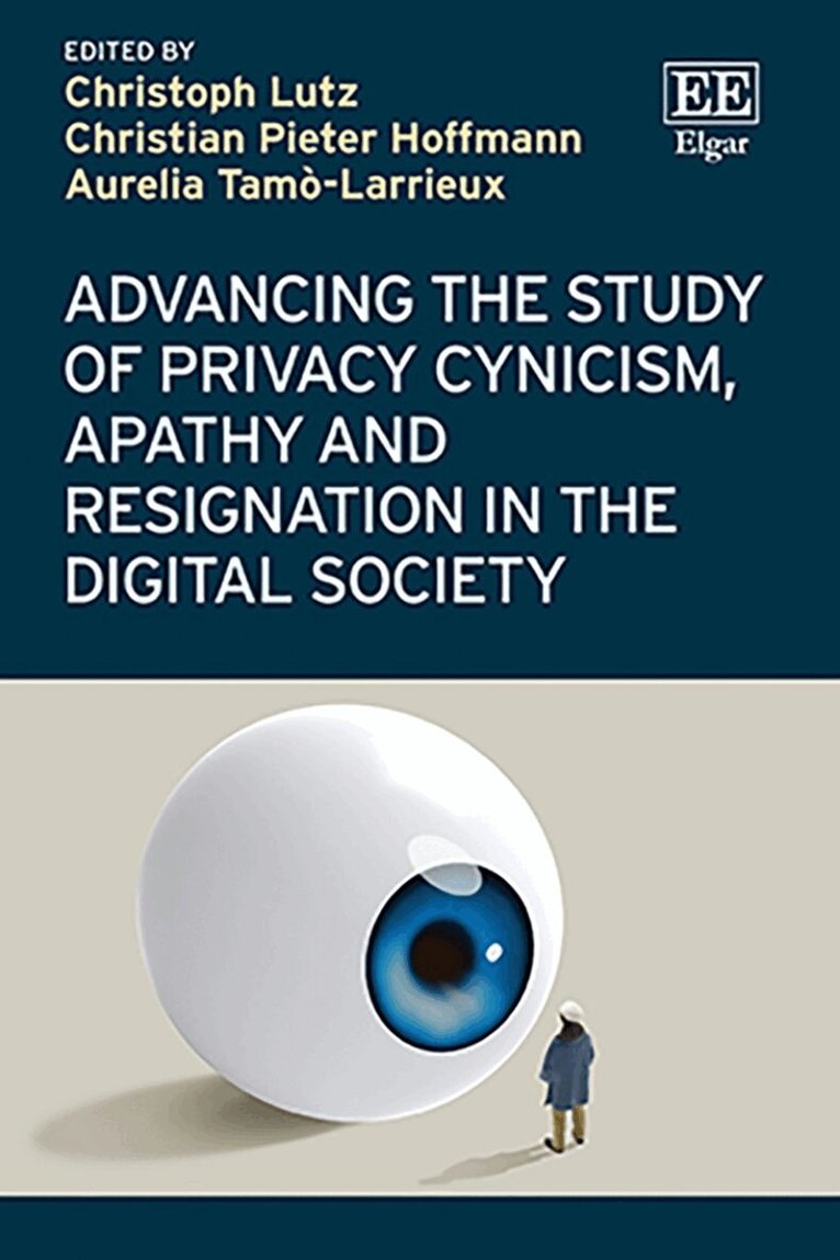 Christoph Lutz, Christian P. Hoffmann, Aurelia Tamò-Larrieux - Advancing the Study of Privacy Cynicism, Apathy and Resignation in the Digital Society, Inbunden