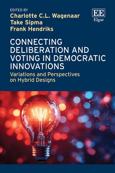 Charlotte C.L. Wagenaar, Take Sipma, Frank Hendriks - Connecting Deliberation and Voting in Democratic Innovations, Inbunden