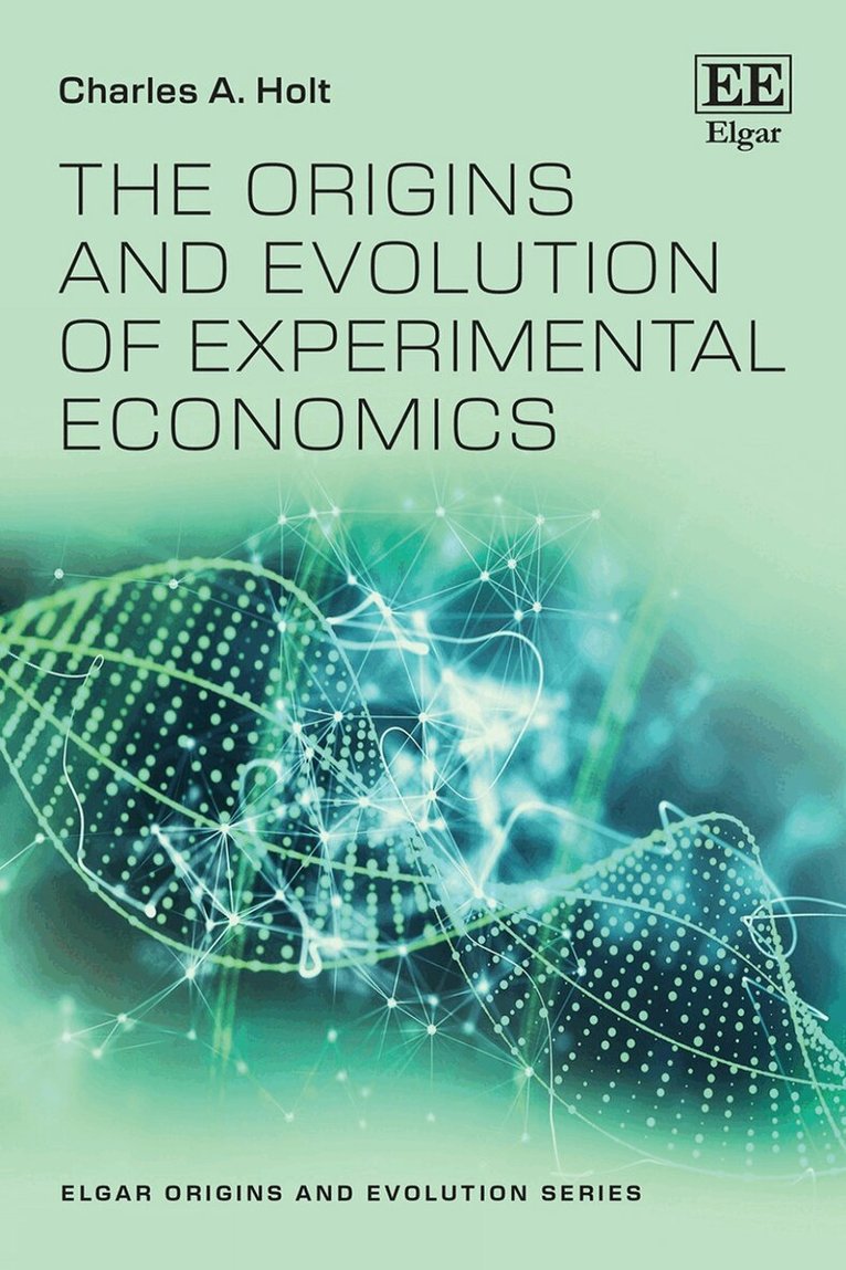 Charles A. Holt - Origins and Evolution of Experimental Economics, Inbunden
