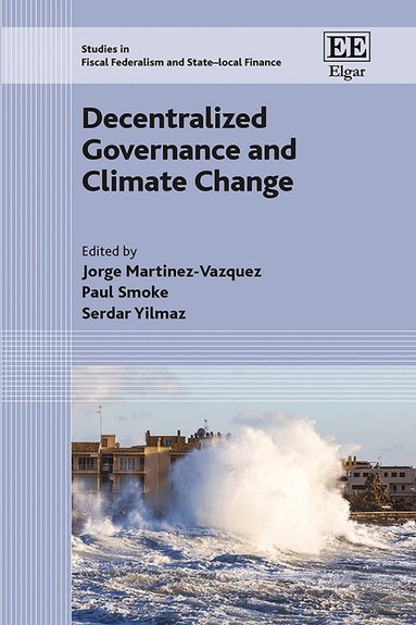 Jorge Martinez-Vazquez, Paul Smoke, Serdar Yilmaz - Decentralized Governance and Climate Change, Inbunden