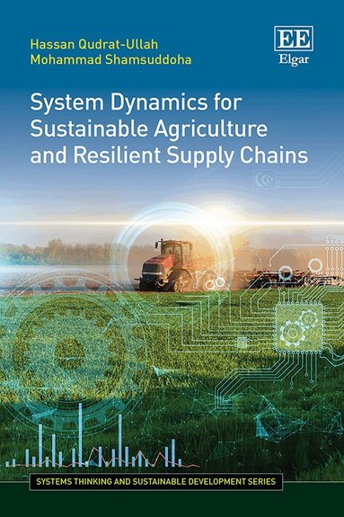 Hassan Qudrat-Ullah, Mohammad Shamsuddoha - System Dynamics for Sustainable Agriculture and Resilient Supply Chains, Inbunden