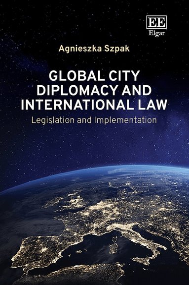 Agnieszka Szpak - Global City Diplomacy and International Law, Inbunden