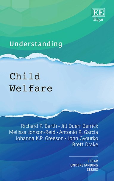 Richard P. Barth, Jill Duerr Berrick, Melissa Jonson-Reid, Antonio R. Garcia, Johanna K.P Greeson, John R. Gyourko, Brett Drake - Understanding Child Welfare, Inbunden