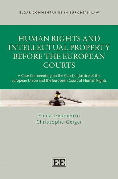 Elena Izyumenko, Christophe Geiger - Human Rights and Intellectual Property Before the European Courts, Inbunden