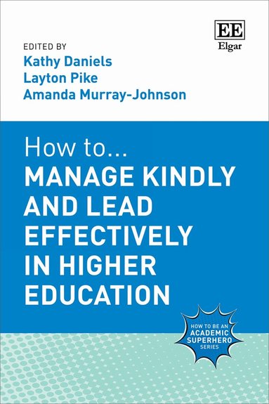 Kathy Daniels, Layton Pike, Amanda Murray-Johnson - How to Manage Kindly and Lead Effectively in Higher Education, Inbunden