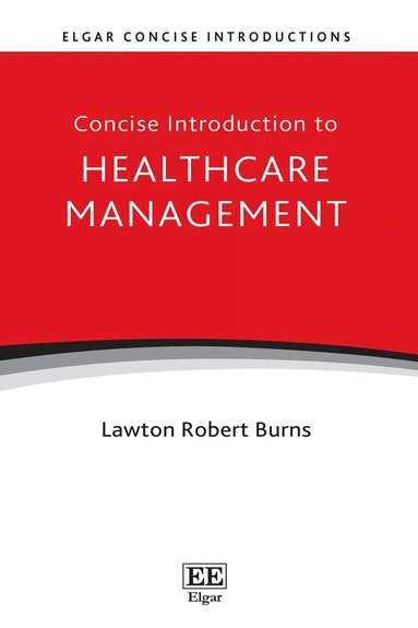Lawton Robert Burns - Concise Introduction to Healthcare Management, Inbunden