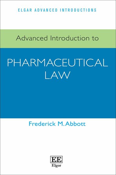 Frederick M. Abbott - Advanced Introduction to Pharmaceutical Law, Häftad