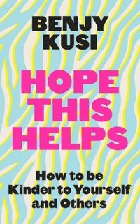 bokomslag Hope This Helps: How to Be Kinder to Yourself and Others