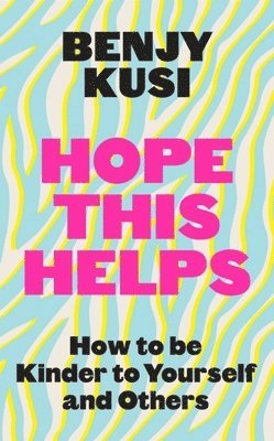 bokomslag Hope This Helps: How to Be Kinder to Yourself and Others