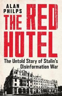 bokomslag The Red Hotel: The Untold Story of Stalin's Disinformation War