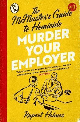 Rupert Holmes - Murder Your Employer: The McMasters Guide to Homicide, Häftad
