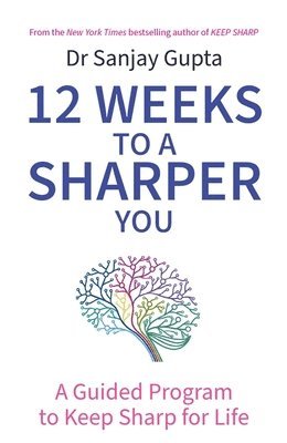 Sanjay Gupta - 12 Weeks to a Sharper You, Häftad