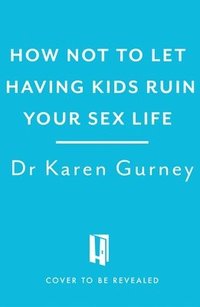 bokomslag How Not to Let Having Kids Ruin Your Sex Life