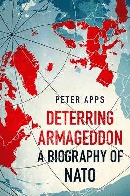 bokomslag Deterring Armageddon: A Biography of NATO