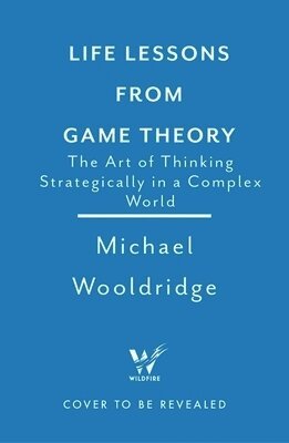 Michael Wooldridge - Life Lessons from Game Theory, Inbunden