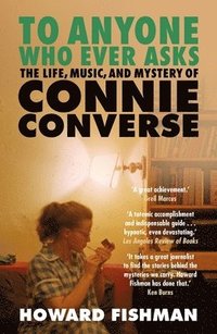 bokomslag To Anyone Who Ever Asks: The Life, Music, and Mystery of Connie Converse