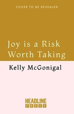 Kelly McGonigal - Joy is a Risk Worth Taking, Häftad
