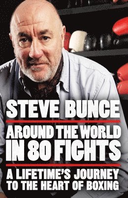 Steve Bunce - Around the World in 80 Fights, Inbunden