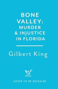 bokomslag Bone Valley: A True Story of Injustice and Redemption in the Heart of Florida