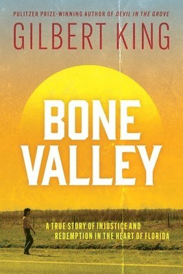 bokomslag Bone Valley: A True Story of Injustice and Redemption in the Heart of Florida