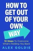 How To Get Out Of Your Own Way 1