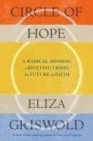 bokomslag Circle Of Hope: A Radical Mission; A Riveting Crisis; The Future Of Faith