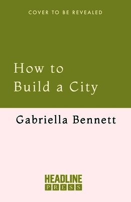 Gabriella Bennett - How to Build a City, Inbunden