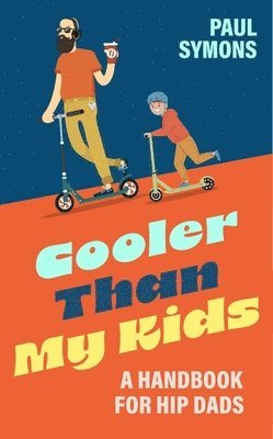 bokomslag Cooler Than My Kids:A Handbook for Hip Dads
