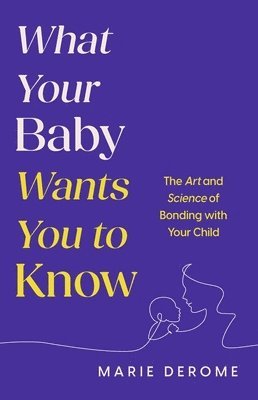 What Your Baby Wants You to Know 1