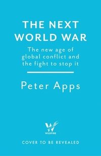 bokomslag Next World War: The new age of global conflict and the fight to stop it