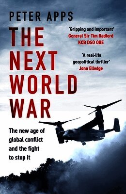 Peter Apps - Next World War: The new age of global conflict and the fight to stop it, Inbunden