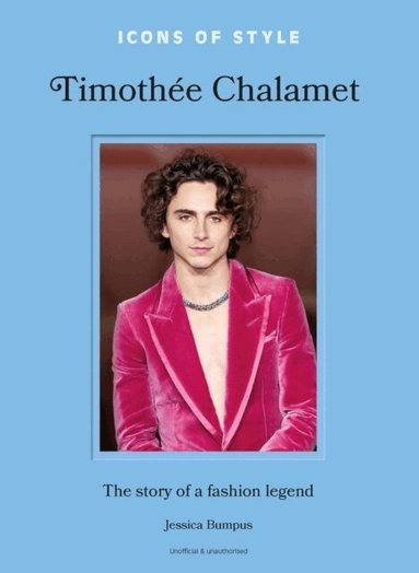 Jessica Bumpus - Icons of Style: Timothée Chalamet, Inbunden