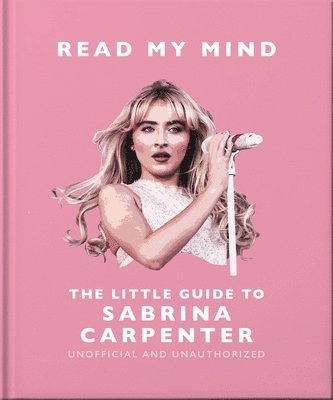 OH, Orange Hippo! - Read My Mind: The Little Guide to Sabrina Carpenter, Inbunden