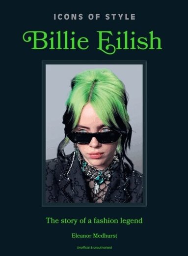 Eleanor Medhurst - Icons of Style: Billie Eilish, Inbunden