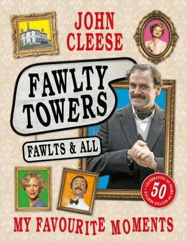 John Cleese - Fawlty Towers: Fawlts and All, Inbunden