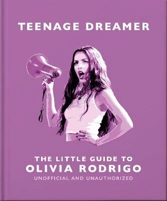 OH - Teenage Dreamer: The Little Guide to Olivia Rodrigo, Inbunden