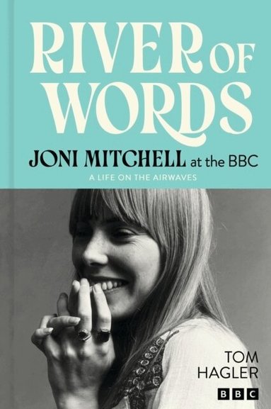 Joni Mitchell, Tom Hagler - River of Words: Joni Mitchell at the BBC, Inbunden