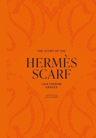 Laia Farran Graves - Story of the Hermès Scarf, Inbunden