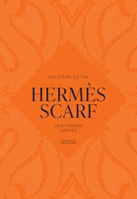 Laia Farran Graves - Story of the Hermès Scarf, Inbunden