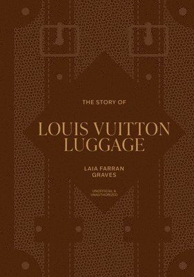 Laia Farran Graves - Story of Louis Vuitton Luggage, Inbunden