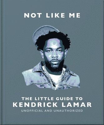 OH - Not Like Me: The Little Guide to Kendrick Lamar, Inbunden
