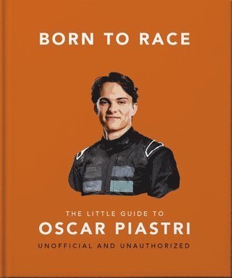 OH - Born to Race: The Little Guide to Oscar Piastri, Inbunden