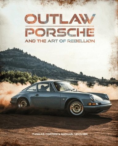 Thomas Cortesi, Michaël Levivier - Outlaw: Porsche and the Art of Rebellion, Inbunden