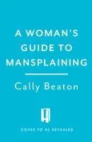 Cally Beaton - Woman's Guide to Mansplaining, Inbunden. Tillgänglighet: Kommande