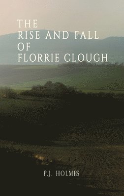 P J Holmes, P. J. Holmes - Rise and Fall of Florrie Clough, Inbunden