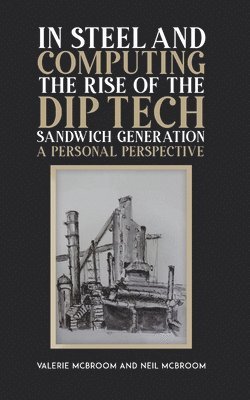 In Steel and Computing the Rise of the Dip Tech Sandwich Generation 1